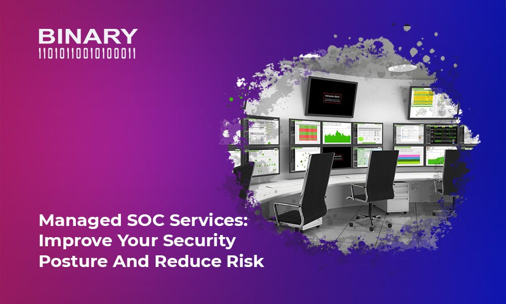 Managed SOC Services: Improve Your Security Posture and Reduce Risk