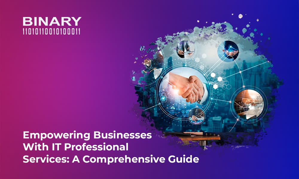 Empowering Businesses with IT Professional Services: A Comprehensive Guide