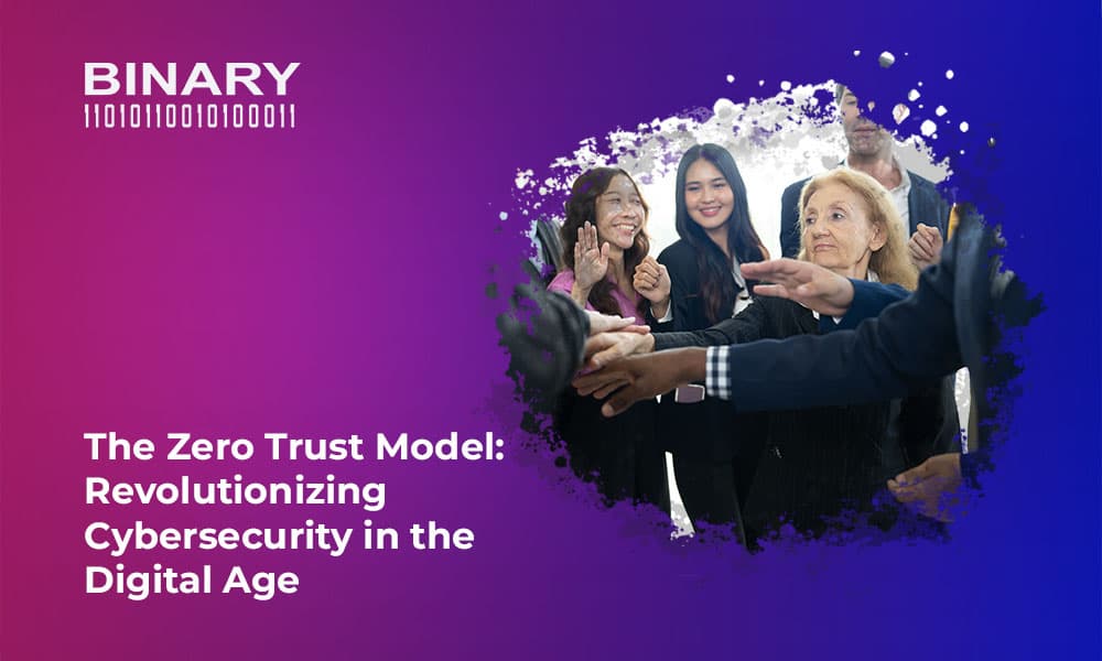 The Zero Trust Model: Revolutionizing Cybersecurity in the Digital Age