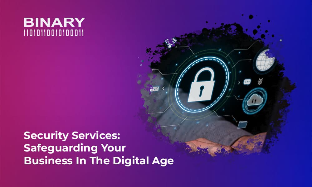 Security Services: Safeguarding Your Business in the Digital Age