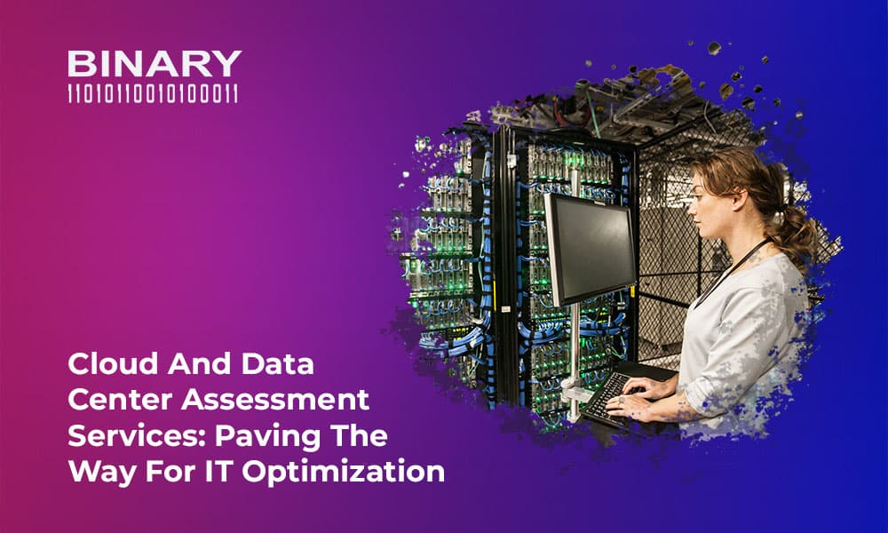 Cloud and Data Center Assessment Services: Paving the Way for IT Optimization